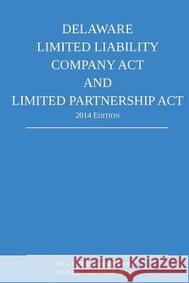 Delaware Limited Liability Company Act and Limited Partnership Act: 2014 Edition Michigan Legal Publishing Ltd 9781502461285 Createspace