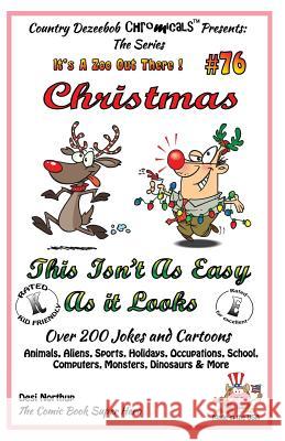 Christmas - This Isn't As Easy As It Looks - Over 200 Jokes + Cartoons - Animals, Aliens, Sports, Holidays, Occupations, School, Computers, Monsters, Northup, Desi 9781502461414 Createspace