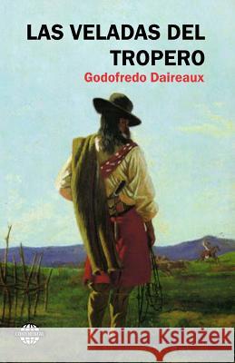 Las veladas del tropero Daireaux, Godofredo 9781502461711 Createspace