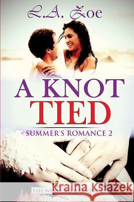 A Knot Tied: Summer's Romance 2 L. a. Zoe 9781502462039 Createspace