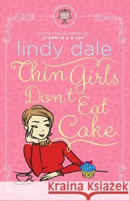 Thin Girls Don't Eat Cake Lindy Dale 9781502462572 Createspace