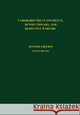 Undergrounds in Insurgent, Revolutionary and Resistance Warfare U. S. Army Special Operations Command 9781502463319 Createspace