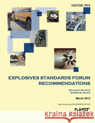 NISTIR 7919 Explosives Standards Forum Recommendations U. S. Department of Commerce 9781502466631