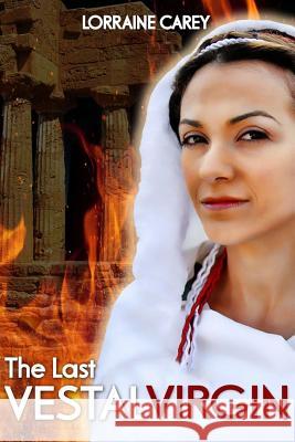 The Last Vestal Virgin Lorraine Carey 9781502466983 Createspace