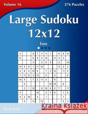 Large Sudoku 12x12 - Easy - Volume 16 - 276 Puzzles Nick Snels 9781502467386 Createspace