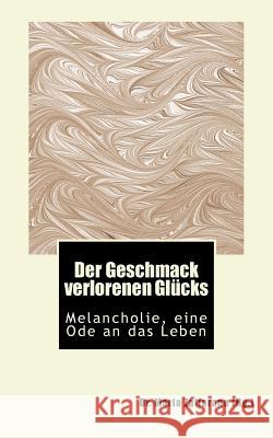 Der Geschmack verlorenen Glücks: Melancholie, eine Ode an das Leben Zaffarana (Hg )., Maria 9781502467775 Createspace