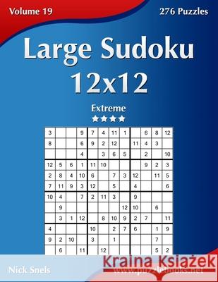 Large Sudoku 12x12 - Extreme - Volume 19 - 276 Puzzles Nick Snels 9781502467881 Createspace