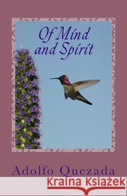 Of Mind and Spirit: Reflections on Living and Loving Adolfo Quezada 9781502467966 Createspace