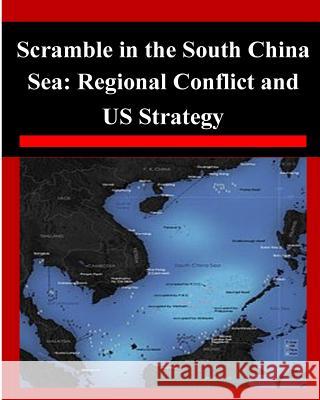 Scramble in the South China Sea: Regional Conflict and US Strategy Air War College 9781502468260 Createspace