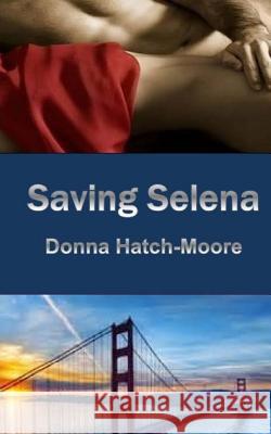 Saving Selena Donna Hatch-Moore 9781502468383