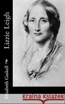 Lizzie Leigh Elizabeth Cleghorn Gaskell 9781502468758 Createspace Independent Publishing Platform