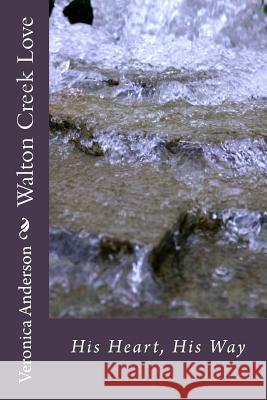 Walton Creek Love: His Heart, His Way Veronica Lolonda Anderson 9781502469465