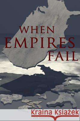 When Empires Fail Jon Amsden 9781502469861