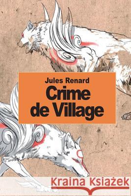 Crime de village Renard, Jules 9781502470492 Createspace