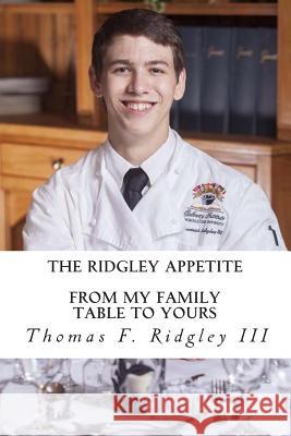 The Ridgley Appetite: From My Family Table To Yours Ridgley III, Thomas F. 9781502470621 Createspace