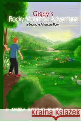 Grady's Rocky Mountain Adventure: a geocache adventure book Angela M. Shockley-Brandt 9781502470799 Createspace Independent Publishing Platform
