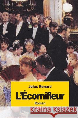 L'Écornifleur Renard, Jules 9781502470942 Createspace
