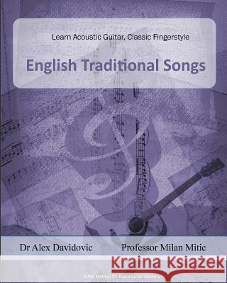 Learn Acoustic Guitar, Classic Fingerstyle: Traditional English Songs Dr Alex Davidovic Milan Mitic 9781502471109 Createspace