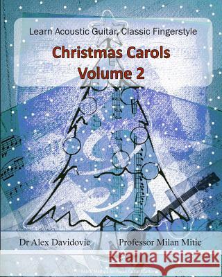 Learn Acoustic Guitar, Classic Fingerstyle: Christmas Carols Volume 2 Dr Alex Davidovic 9781502471901