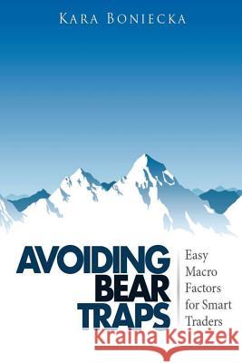 Avoiding Bear Traps: Easy Macro Factors for Smart Traders Kara Boniecka 9781502472090 Createspace