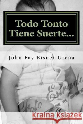 Todo tonto tiene suerte... !: Mi Exito & Sentir. Bisner, John F. 9781502472182