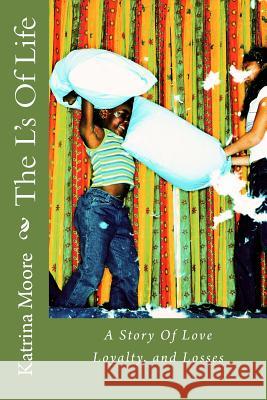 The L's Of Life: A Story of Love, Loyalty, and Losses Moore, Katrina 9781502472274