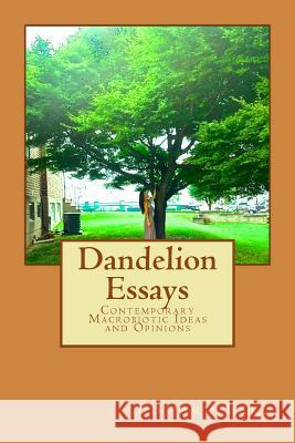 Dandelion Essays: Contemporary Macrobiotic Ideas and Opinions Edward Esko 9781502472816 Createspace Independent Publishing Platform