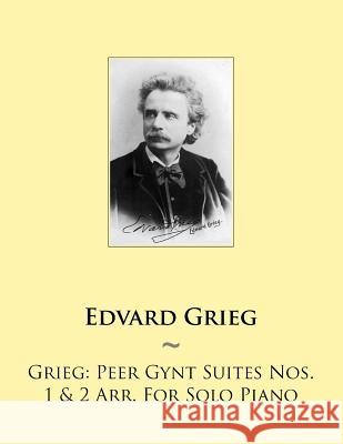 Grieg: Peer Gynt Suites Nos. 1 & 2 Arr. For Solo Piano Samwise Publishing 9781502472915 Createspace