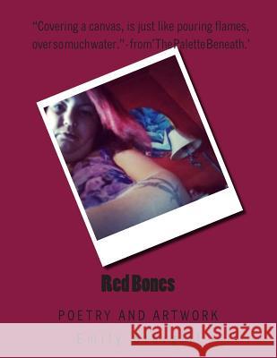 Red Bones: Poetry and Artwork Emily H. Sturgill 9781502473684 Createspace