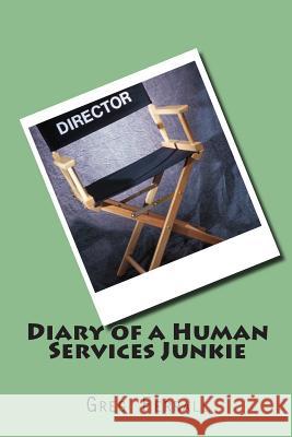 Diary of a Human Services Junkie MR Greg a. Ferrall 9781502473844