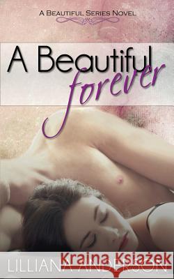 A Beautiful Forever Lilliana Anderson 9781502473882 Createspace