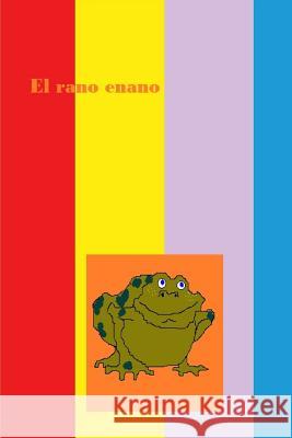 El rano enano Calderon, Jose Antonio Sopesen 9781502474551 Createspace