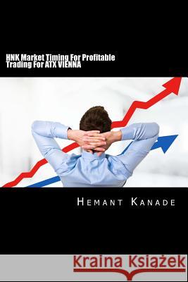 HNK Market Timing For Profitable Trading For ATX VIENNA Kanade, Hemant Narayan 9781502475770