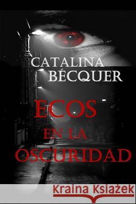 Ecos en la Oscuridad Becquer, Catalina 9781502475794