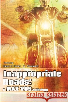 Inappropiate Roads: A Max Vos Anthology MR Max Vos 9781502477132 Createspace