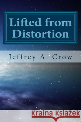 Lifted from Distortion: Prayers for Living Jeffrey a. Crow 9781502477385 Createspace