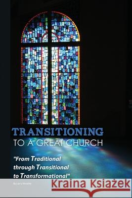 Transitioning to a Great Church Larry Venable 9781502478344