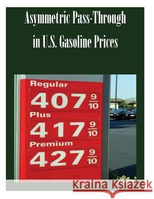 Asymmetric Pass-Through in U.S. Gasoline Prices Federal Trade Commission 9781502478474 Createspace