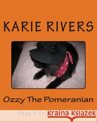 Ozzy The Pomeranian: Ozzy's Trick Or Treat Rivers, Karie 9781502478573 Createspace