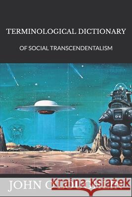 Terminological Dictionary: Of Social Transcendentalism John O'Loughlin 9781502478856 Createspace