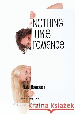 Nothing Like Romance G. a. Hauser Amanda Winters 9781502478887 Createspace