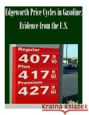Edgeworth Price Cycles in Gasoline: Evidence from the U.S. Federal Trade Commission 9781502479549 Createspace