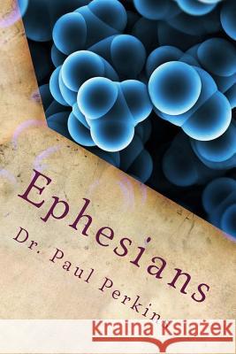 Ephesians: The High Call Of Unity Perkins, Paul 9781502480057