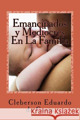 Emancipados y Mediocres en la Familia Cleberson Eduardo D 9781502480118 Createspace Independent Publishing Platform