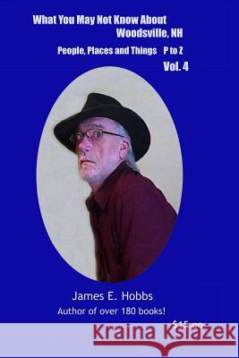 What You May Not Know About Woodsville, NH People, Places and Things Vol. 4 Hobbs, James E. 9781502480637 Createspace
