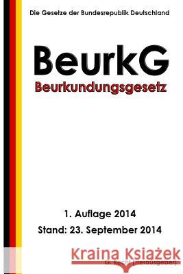 Beurkundungsgesetz (BeurkG) Recht, G. 9781502480699 Createspace