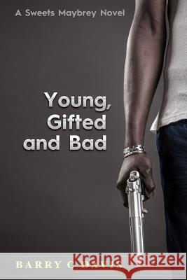 Young Gifted and Bad: A Sweets Maybrey Novel Barry C. Davis 9781502481221 Createspace