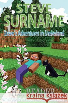 Steve Surname: Steve's Adventures In Underland Reader, H. L. 9781502484024 Createspace