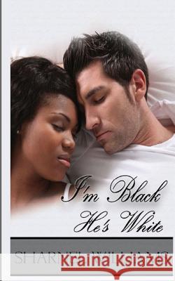 I'm Black, He's White: Revised Edition Sharnel M. Williams 9781502484925