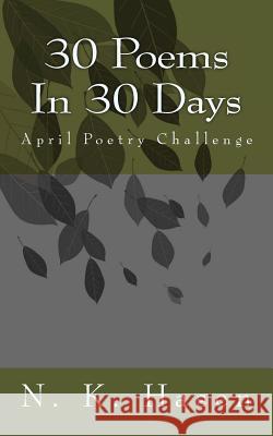 30 Poems In 30 Days: April Poetry Challenge Hasen, N. K. 9781502485403 Createspace
